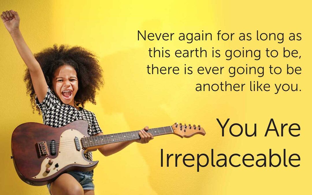 You Are Irreplaceable